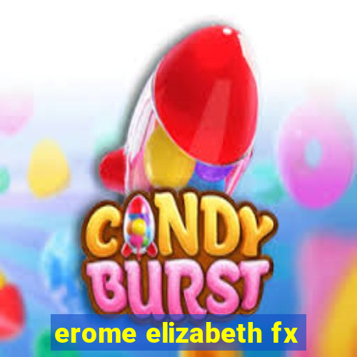 erome elizabeth fx